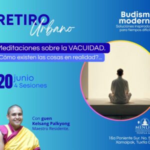 Retiro Urbano: Meditaciones sobre la Vacuidad ¿Cómo existen las cosas en realidad?